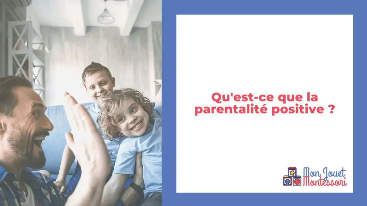 Qu'est-ce que la parentalité positive ? - Mon Jouet Montessori