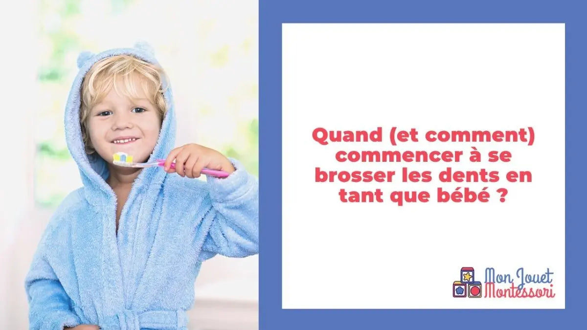 Quand (et comment) commencer à se brosser les dents en tant que bébé ? - Mon Jouet Montessori