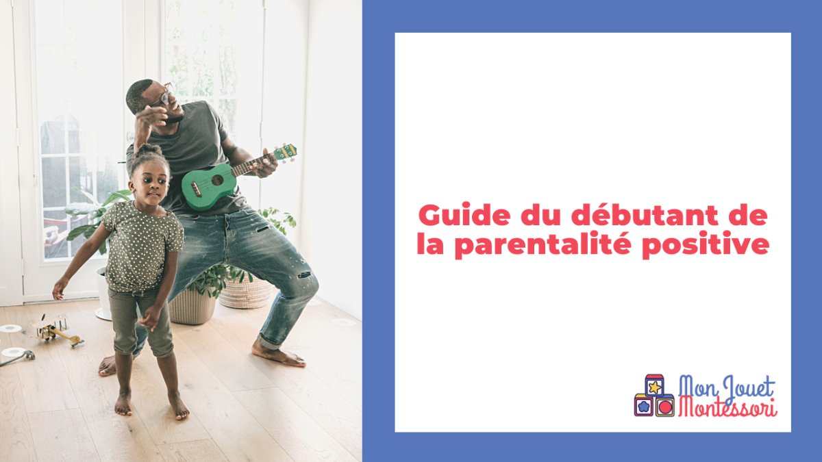 Guide du débutant de la parentalité positive - Mon Jouet Montessori