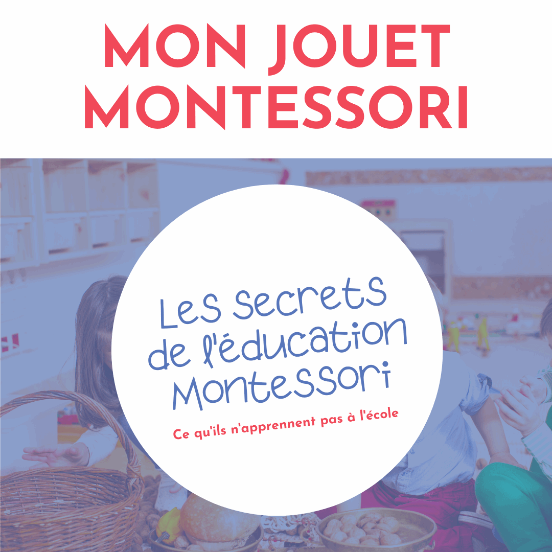 Les secrets de l'éducation Montessori - Mon Jouet Montessori